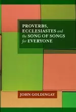 Proverbs, Ecclesiastes and the Song of Songs For Everyone