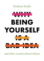 Why Being Yourself is a Bad Idea