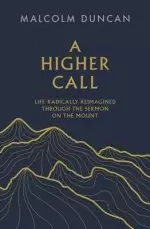 A Higher Call – Life Radically Reimagined Through the Sermon on the Mount