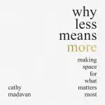 Why Less Means More