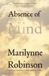 Absence of Mind: The Dispelling of Inwardness from the Modern Myth of the Self