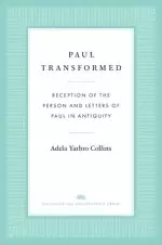 Paul Transformed: Reception of the Person and Letters of Paul in Antiquity