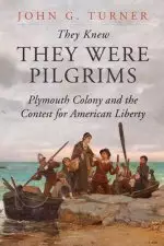 They Knew They Were Pilgrims: Plymouth Colony and the Contest for American Liberty