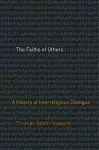 The Faiths of Others: A History of Interreligious Dialogue