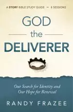 God the Deliverer Bible Study Guide Plus Streaming Video: Our Search for Identity and Our Hope for Renewal