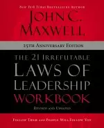 The 21 Irrefutable Laws of Leadership Workbook 25th Anniversary Edition