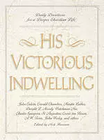 His Victorious Indwelling: Daily Devotions for a Deeper Christian Life