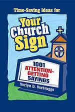 Time-Saving Ideas for Your Church Sign: 1, 001 Attention-Getting Sayings