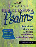 Creative Bible Lessons in Psalms: Raw Faith & Rich Praise : 12 Sessions from Israel's National Songbook