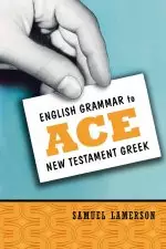 English Grammar To Ace New Testament Greek: