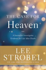 The Case for Heaven: A Journalist Investigates Evidence for Life After Death