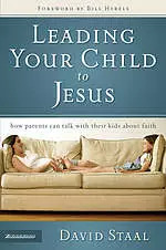 Leading Your Child to Jesus: How Parents Can Talk with Their Kids About Faith