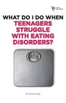 What Do I Do When Teenagers Struggle with Eating Disorders?