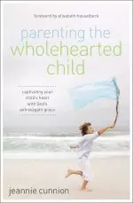 Parenting the Wholehearted Child