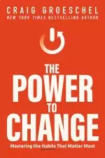 The Power to Change: Mastering the Habits That Matter Most