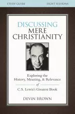 Discussing Mere Christianity Bible Study Guide