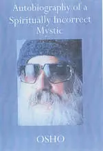 Autobiography of a Spiritually Incorrect Mystic