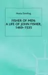 Fisher Of Men: A Life Of John Fisher, 1469-1535