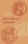 Jews, Greeks and Barbarians: Aspects of the Hellenization of Judaism in the Pre-Christian Period