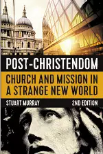 Post-Christendom, 2nd Edition: Church and Mission in a Strange New World