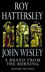 John Wesley: A Brand From The Burning