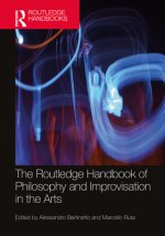 The Routledge Handbook of Philosophy and Improvisation in the Arts