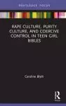 Rape Culture, Purity Culture, And Coercive Control In Teen Girl Bibles