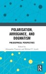 Polarisation, Arrogance, and Dogmatism: Philosophical Perspectives