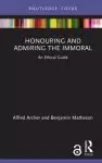 Honouring and Admiring the Immoral: An Ethical Guide