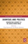 Dionysus and Politics: Constructing Authority in the Graeco-Roman World