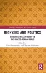 Dionysus and Politics: Constructing Authority in the Graeco-Roman World