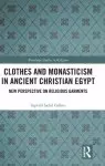 Clothes and Monasticism in Ancient Christian Egypt: A New Perspective on Religious Garments