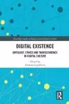 Digital Existence: Ontology, Ethics and Transcendence in Digital Culture