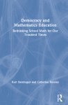 Democracy and Mathematics Education: Rethinking School Math for Our Troubled Times