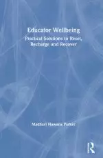 Educator Wellbeing: Practical Solutions to Reset, Recharge and Recover