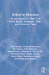 Robots in Education: An Introduction to High-Tech Social Agents, Intelligent Tutors, and Curricular Tools