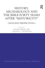 History, Archaeology and the Bible Forty Years After Historicity: Changing Perspectives 6