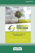 Convert: From Adam to Christ: In Adam all will die, In Christ all will be made Alive [Standard Large Print 16 Pt Edition]