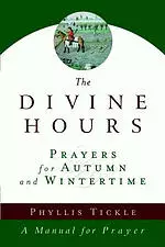 The Divine Hours (Volume Two): Prayers for Autumn and Wintertime: A Manual for Prayer