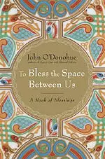 To Bless the Space Between Us: A Book of Blessings