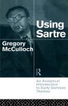 Using Sartre : An Analytical Introduction to Early Sartrean Themes