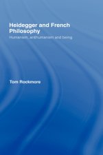 Heidegger and French Philosophy : Humanism, Antihumanism and Being