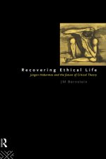 Recovering Ethical Life : Jurgen Habermas and the Future of Critical Theory