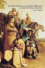 Symbolic Blackness And Ethnic Difference In Early Christian Literature