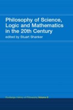 Philosophy of Science, Logic and Mathematics in the 20th Century: Routledge History of Philosophy Volume 9