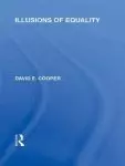 Illusions of Equality (International Library of the Philosophy of Education Volume 7)