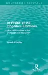 In Praise of the Cognitive Emotions (Routledge Revivals) : And Other Essays in the Philosophy of Education