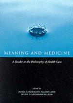 Meaning and Medicine : A Reader in the Philosophy of Health Care