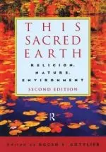 This Sacred Earth: Religion, Nature, Environment