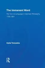 The Immanent Word : The Turn to Language in German Philosophy, 1759-1801